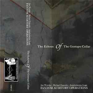 Fantom Auditory Operations ~ Jan Warnke & Michael Esposito & Amphetamine Logic - The Echoes Of The Gestapo Cellar mp3