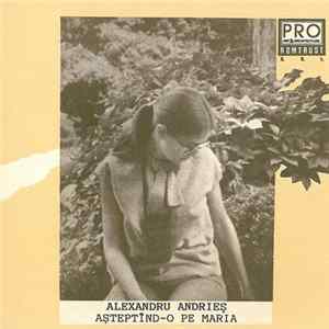 Alexandru Andrieș - Așteptînd-o Pe Maria / Pete Albe mp3