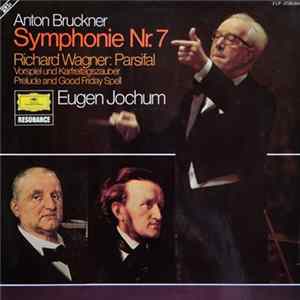 Anton Bruckner / Richard Wagner - Eugen Jochum - Symphonie Nr.7 / Parsifal, Vorspiel Und Karfreitagszauber (Prelude And Good Friday Spell) mp3