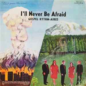 The Gospel Rhythm-Aires - I'll Never Be Afraid mp3
