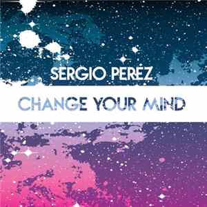 Sergio Perez - Change Your Mind mp3