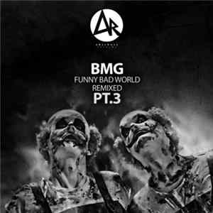 BMG - Funny Bad World Remixed Pt.3 mp3