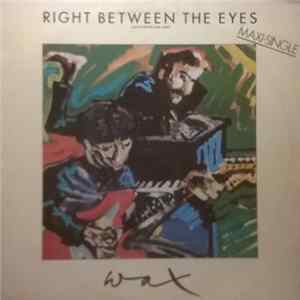 Wax - Right Between The Eyes = Justo Entre Los Ojos mp3
