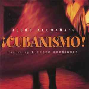 Jesús Alemañy's ¡Cubanismo! Featuring Alfredo Rodríguez - Jesús Alemañy's ¡Cubanismo! mp3