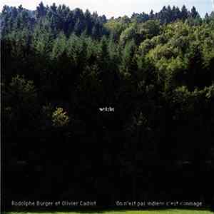 Rodolphe Burger Et Olivier Cadiot - Welche - On N'est Pas Indiens C'Est Dommage mp3