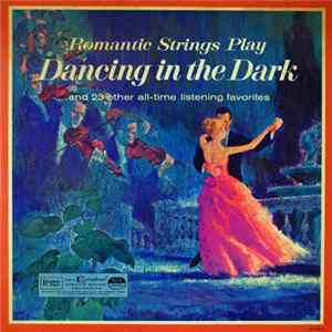 Hill Bowen And His Orchestra - Romantic Strings Play Dancing In The Dark . . . And 23 Other All-Time Listening Favorites mp3