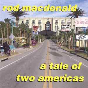 Rod MacDonald - A Tale Of Two Americas mp3