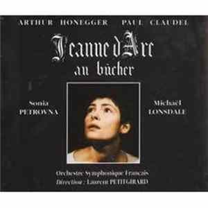 Arthur Honegger, Paul Claudel, Sonia Petrovna, Michaël Lonsdale, Orchestre Symphonique Français, Laurent Petitgirard - Jeanne D'Arc Au Bücher mp3