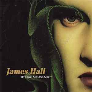 James Hall - My Love, Sex And Spirit mp3