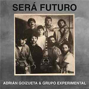 Adrián Goizueta & Grupo Experimental - Será Futuro mp3
