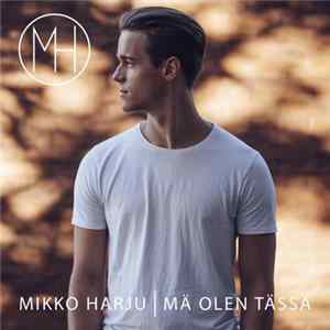 Mikko Harju - Mä Olen Tässä mp3