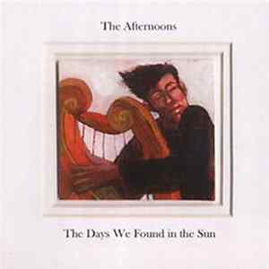 The Afternoons - The Days We Found In The Sun mp3