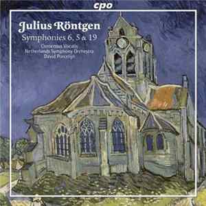 Julius Röntgen - Consensus Vocalis, Netherlands Symphony Orchestra, David Porcelijn - Symphonies 6, 5 & 19 mp3