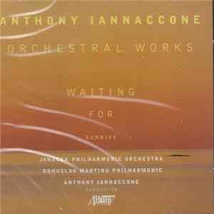 Anthony Iannaccone - Orchestral Works: Waiting For Sunrise mp3
