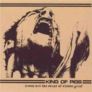 King Of Pigs - Drown Out The Sound Of Widows Grief mp3