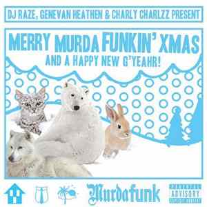 DJ Raze, Genevan Heathen & Charly Charlzz - Merry Murda Funkin' Xmas And A Happy New G'Yeahr! (Vol.7) mp3