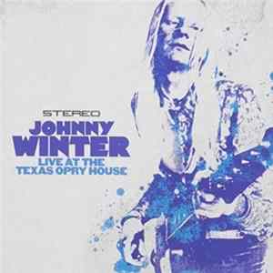 Johnny Winter - Live At The Texas Opry House mp3