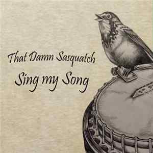 That Damn Sasquatch - Sing My Song mp3