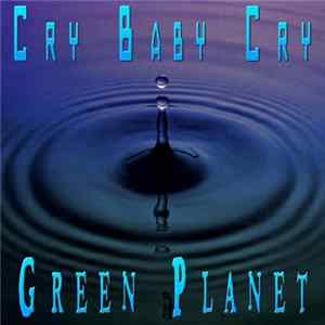 Green Planet - Cry Baby Cry mp3
