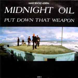 Midnight Oil - Put Down That Weapon mp3
