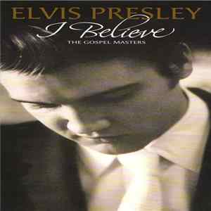 Elvis Presley - I Believe - The Gospel Masters mp3