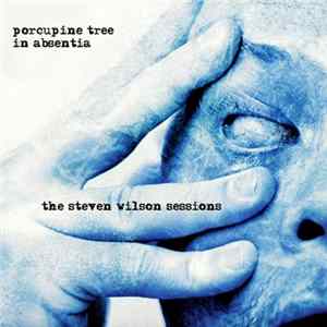 Porcupine Tree - In Absentia - The Steven Wilson Sessions mp3