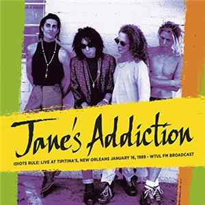 Jane's Addiction - Idiots Rule: Live At Tipitina's, New Orleans January 16, 1989 - WTUL FM Broadcast mp3