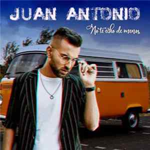 Juan Antonio - No Te Echo De Menos mp3