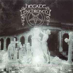 Hecate Enthroned - The Slaughter Of Innocence, A Requiem For The Mighty mp3