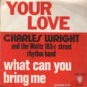 Charles Wright & The Watts 103rd St Rhythm Band - What Can You Bring Me / Your Love (Means Everything To Me) mp3