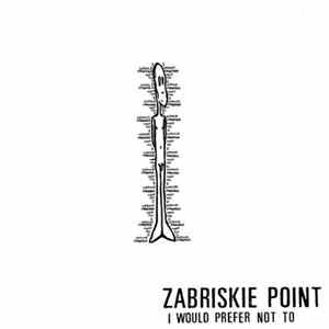 Zabriskie Point - I Would Not Prefer Not To mp3