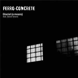 Ferro-Concrete - Glacial (A Means) mp3
