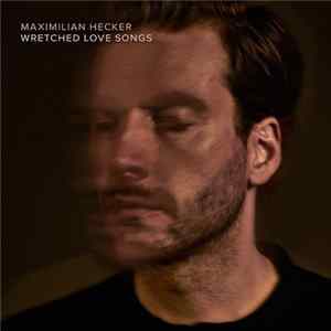 Maximilian Hecker - Wretched Love Songs mp3