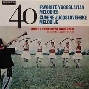 Srpski Koncertni Orkestar - 40 Favorite Yugoslavian Melodies = 40 Cuvene Jugoslovenske Melodije mp3