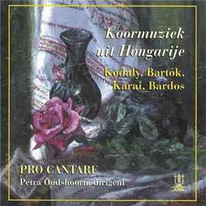 Pro Cantare o.l.v. Petra Oudshoorn . Kodály, Bartók, Karai, Bárdos - Koormuziek Uit Hongarije mp3
