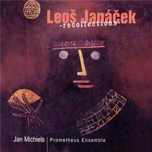 Leoš Janáček — Jan Michiels · Prometheus Ensemble - Recollections mp3