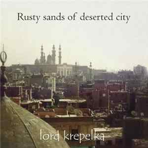 Lord Krepelka - Rusty Sands Of Deserted City mp3