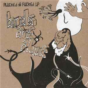 Birds Are Alive - Plucked & Fucked Up mp3