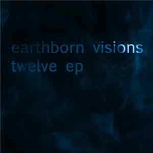 Earthborn Visions - Twelve EP mp3