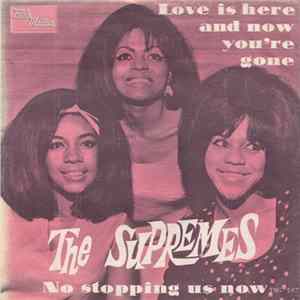 The Supremes - Love Is Here And Now You're Gone/ There's No Stopping Us Now mp3