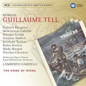 Rossini / Gabriel Bacquier, Montserrat Caballé, Nicolai Gedda, Gwynne Howell, Jocelyne Taillon, Kolos Kovacs, Mady Mesplé, Nicolas Christou, Ambrosian Opera Chorus, Royal Philharmonic Orchestra, Lamberto Gardelli - Guillaume Tell mp3