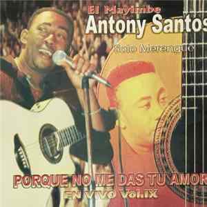 El Mayimbe Antony Santos - Porque No Me Das Tu Amor, En Vivo Vol. IX Solo Merengue mp3