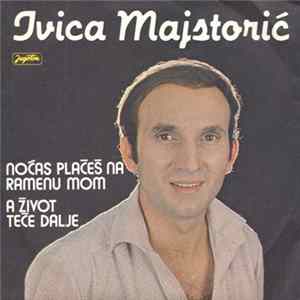 Ivica Majstorić - Noćas Plačeš Na Ramenu Mom / A Život Teče Dalje mp3