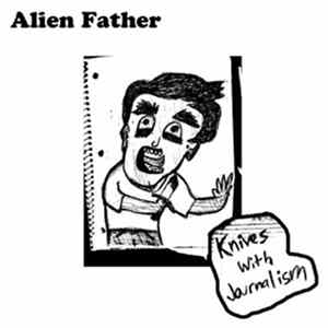 Alien Father - Knives With Journalism mp3