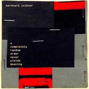 Bernhard Loibner - A Completely Random Order Never Yields Meaning mp3