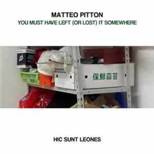 Matteo Pitton - You Must Have Left (Or Lost) It Somewhere mp3