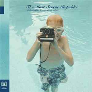 The Most Serene Republic - Underwater Cinematographer mp3