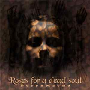 Perro Macho - Roses For A Dead Soul mp3