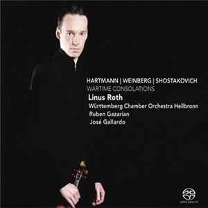 Hartmann / Weinberg / Shostakovich - Linus Roth, Württemberg Chamber Orchestra Heilbronn, Ruben Gazarian, José Gallardo - Wartime Consolations mp3