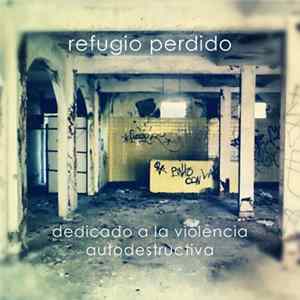 Refugio Perdido - Dedicado a la Violencia Autodestructiva mp3